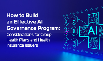 How to Build an Effective AI Governance Program: Considerations for Group Health Plans and Health Insurance Issuers