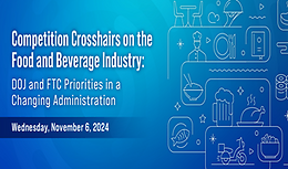 Competition Crosshairs on the Food and Beverage Industry: DOJ and FTC Priorities in a Changing Administration