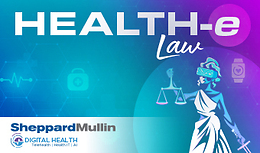 Health-e Law Episode 16: Crossroads of Care: Navigating Executive Orders with Jonathan Meyer, former DHS GC and Partner at Sheppard Mullin