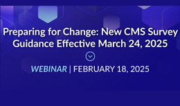 Preparing for Change: New CMS Survey Guidance Effective March 24, 2025